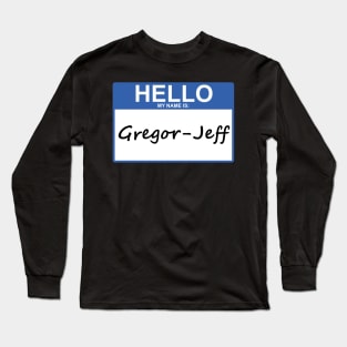 Hello My Name Is Gregor-Jeff Long Sleeve T-Shirt